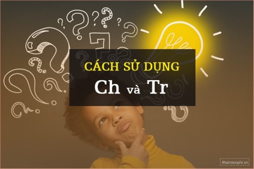 Khi nào nên sử dụng tr và ch?