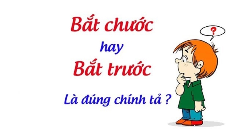 Bắt trước hay bắt chước, từ nào mới đúng chính tả?