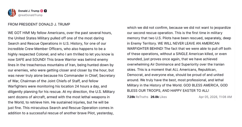 Ngày 5/4/2026,&nbsp;Tổng thống Mỹ Donald Trump cho biết trên nền tảng&nbsp;mạng xã hội Truth Social rằng&nbsp; trong chiến dịch giải cứu, ông đã chỉ đạo quân đội Mỹ điều hàng chục máy bay, trang bị những vũ khí sát thương mạnh nhất thế giới, để đưa phi công gặp nạn trở về. Kết quả là các lực lượng Mỹ đã giải cứu thành công và Đại tá gặp nạn đã trở về "AN TOÀN VÀ BÌNH AN!”.&nbsp;Ảnh chụp màn hình