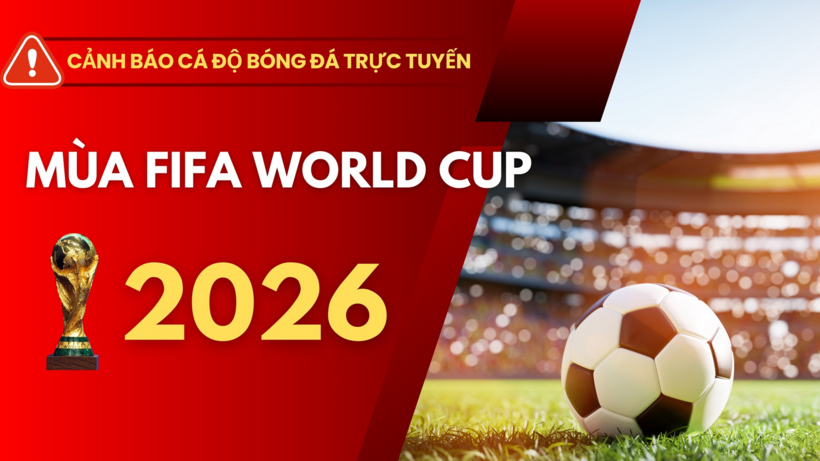 Cảnh báo về hành vi đánh bạc, cá độ bóng đá trong mùa FIFA World Cup 2026. (Ảnh: Bộ Công An)