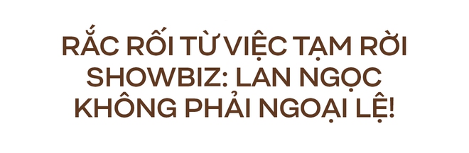 Lan Ngọc gặp rắc rối vì quyết định rời showbiz: Vì đâu nên nỗi? - Ảnh 5.