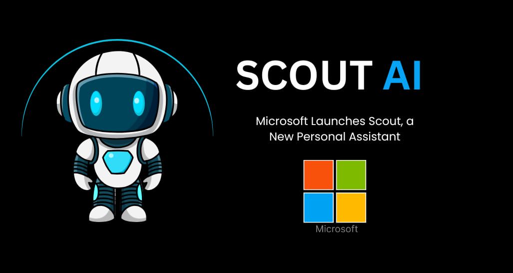 microsoft launches scout a new personal assistantmicrosoft has introduced scout an ai assistan