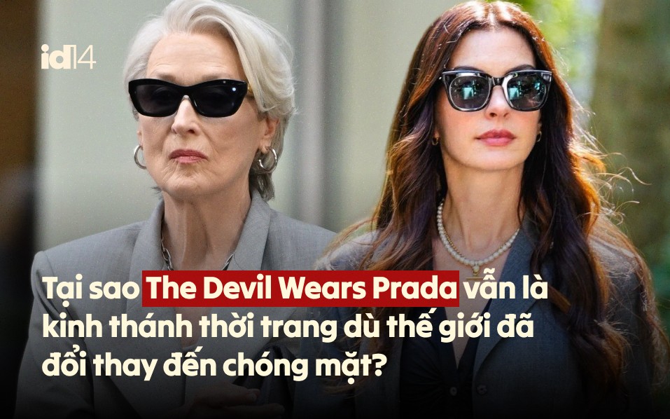 Tại sao The Devil Wears Prada vẫn là kinh thánh thời trang dù thế giới đã đổi thay đến chóng mặt?