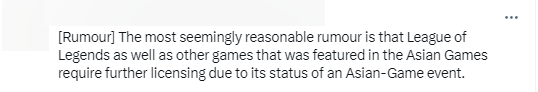 Nhưng một thông tin khác cho rằng: "Lý do dễ chấp nhận nhất là LMHT đã được áp dụng cho ASIAD, nên sẽ cần bổ sung hồ sơ để được phát sóng với tư cách một tựa game châu Á" Nhưng một thông tin khác cho rằng: "Lý do dễ chấp nhận nhất là LMHT đã được áp dụng cho ASIAD, nên sẽ cần bổ sung hồ sơ để được phát sóng với tư cách một tựa game châu Á"