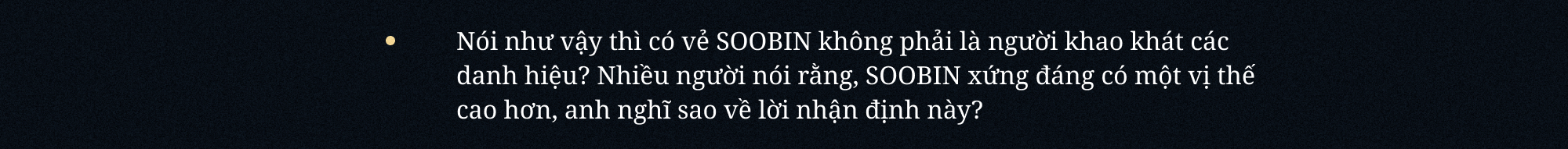 SOOBIN: “Đâu phải lúc nào mình cũng cần đứng thứ nhất. Khán giả hãy nhớ đến SOOBIN như một nghệ sĩ tài năng là đủ”- Ảnh 12. SOOBIN: “Đâu phải lúc nào mình cũng cần đứng thứ nhất. Khán giả hãy nhớ đến SOOBIN như một nghệ sĩ tài năng là đủ”- Ảnh 12.
