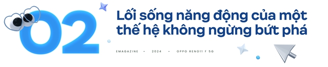 OPPO Reno11 F 5G có phải là tất cả những gì GenZ đang kiếm tìm?- Ảnh 9. OPPO Reno11 F 5G có phải là tất cả những gì GenZ đang kiếm tìm?- Ảnh 9.