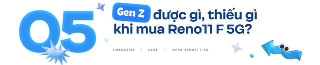 OPPO Reno11 F 5G có phải là tất cả những gì GenZ đang kiếm tìm?- Ảnh 29. OPPO Reno11 F 5G có phải là tất cả những gì GenZ đang kiếm tìm?- Ảnh 29.