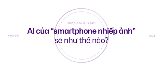 Đánh giá OPPO Reno12 Series: AI sẽ là thứ giúp bạn gắn bó với "dòng chảy bạc"- Ảnh 12. Đánh giá OPPO Reno12 Series: AI sẽ là thứ giúp bạn gắn bó với "dòng chảy bạc"- Ảnh 12.