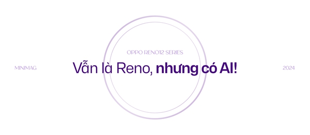 Đánh giá OPPO Reno12 Series: AI sẽ là thứ giúp bạn gắn bó với "dòng chảy bạc"- Ảnh 48.