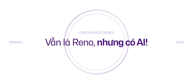Đánh giá OPPO Reno12 Series: AI sẽ là thứ giúp bạn gắn bó với "dòng chảy bạc"- Ảnh 48. Đánh giá OPPO Reno12 Series: AI sẽ là thứ giúp bạn gắn bó với "dòng chảy bạc"- Ảnh 48.