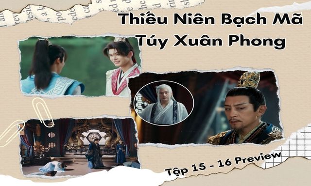 Thiếu Niên Bạch Mã Túy Xuân Phong tập 15-16 Preview: Lộ 