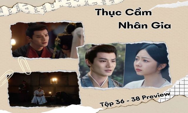 Thục Cẩm Nhân Gia tập 36-38 Preview: Bạch vương dùng Anh Anh làm “mồi nhử”, Tịch Lan sập bẫy 