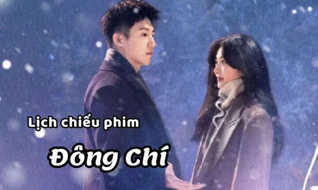 Lịch chiếu phim Đông Chí tập 29 đến 36 mới nhất, chính xác nhất