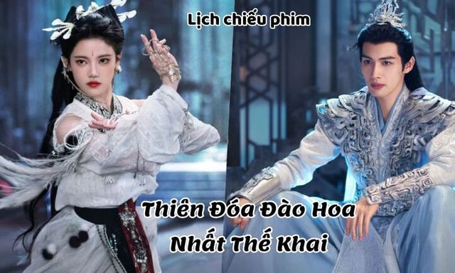 Lịch chiếu phim Thiên Đóa Đào Hoa Nhất Thế Khai tập 1 đến 12 mới nhất