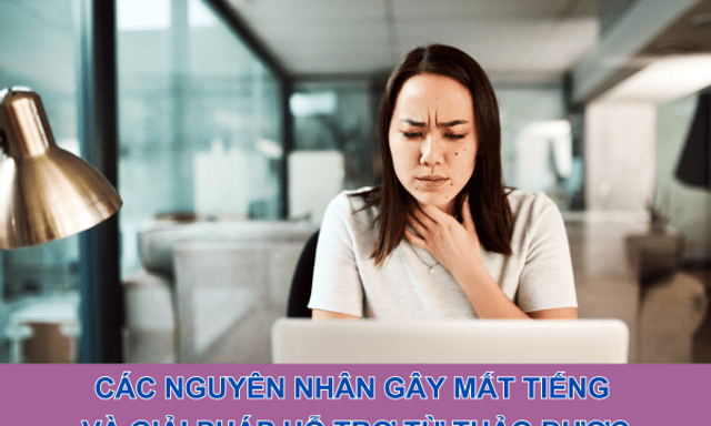 Các nguyên nhân gây mất tiếng và giải pháp hỗ trợ từ thảo dược