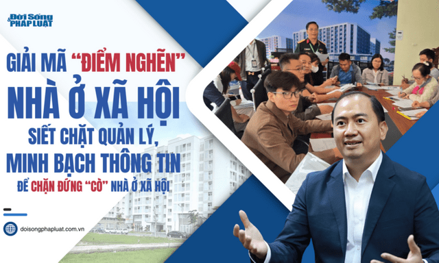 Giải mã “điểm nghẽn” nhà ở xã hội – Bài 3: Siết chặt quản lý, minh bạch thông tin để chặn đứng “cò” nhà ở xã hội