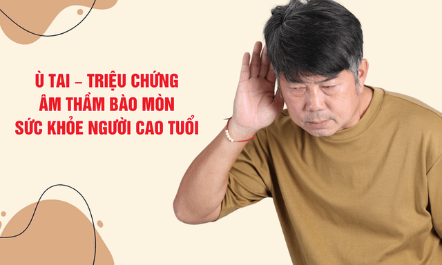 Ù tai – Triệu chứng âm thầm bào mòn sức khỏe người cao tuổi