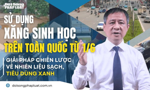 Sử dụng xăng sinh học trên toàn quốc từ 1/6- Bài 1: Giải pháp chiến lược về nhiên liệu sạch, tiêu dùng xanh