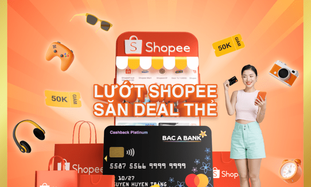 Chủ thẻ nhận ưu đãi lớn từ BAC A BANK - Cả năm thỏa thích Shopee 