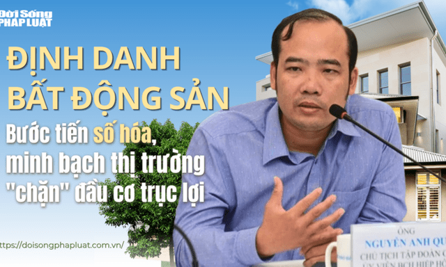  Định danh bất động sản- Bài 1: Bước tiến số hóa, minh bạch thị trường 