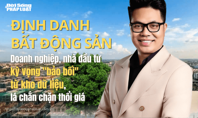 Định danh bất động sản- Bài 2: Doanh nghiệp, nhà đầu tư kỳ vọng 