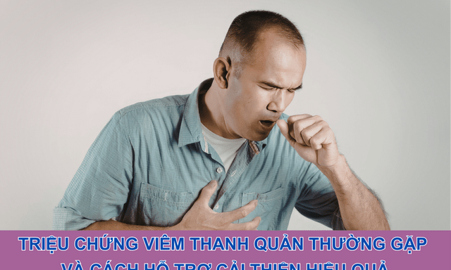 Triệu chứng viêm thanh quản thường gặp và cách hỗ trợ cải thiện hiệu quả