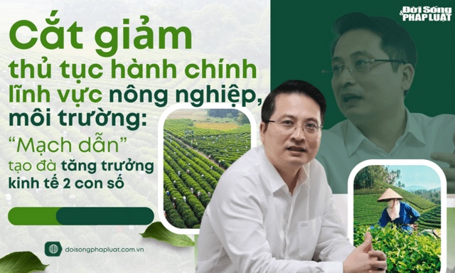 Cắt giảm thủ tục hành chính lĩnh vực nông nghiệp, môi trường: “Mạch dẫn” tạo đà tăng trưởng kinh tế 2 con số