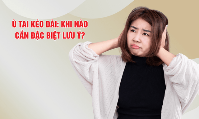 Tiếng ù tai kéo dài ngày càng nặng: Khi nào cần đặc biệt lưu ý?