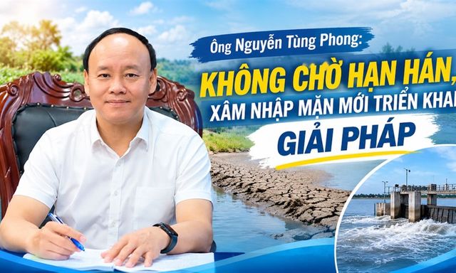 Ông Nguyễn Tùng Phong, Cục trưởng Cục Quản lý và Xây dựng công trình thủy lợi, Bộ NN&MT:Không chờ hạn hán, xâm nhập mặn mới triển khai giải pháp