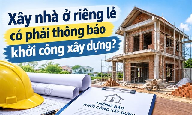 Xây nhà ở riêng lẻ có phải thông báo khởi công xây dựng?