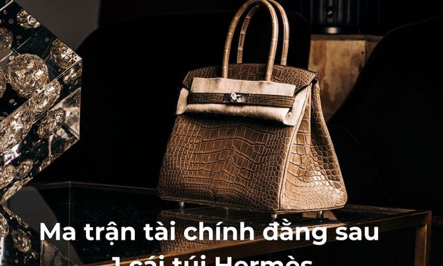 Lãi 15%/năm từ túi Hermès: Con số đẹp trên giấy và “cái bẫy” phù hoa lên tới 30.000 USD mà người mua phải trả trước