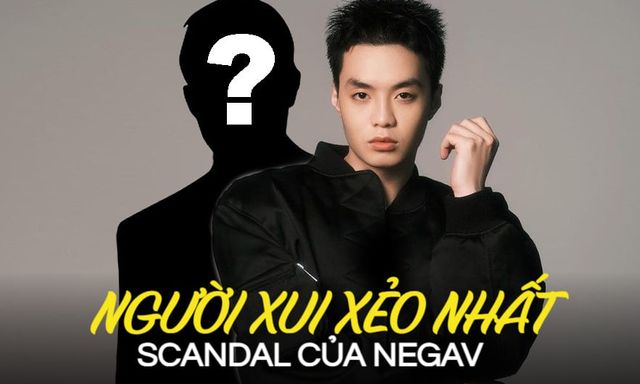 Người xui xẻo nhất trong scandal của Negav