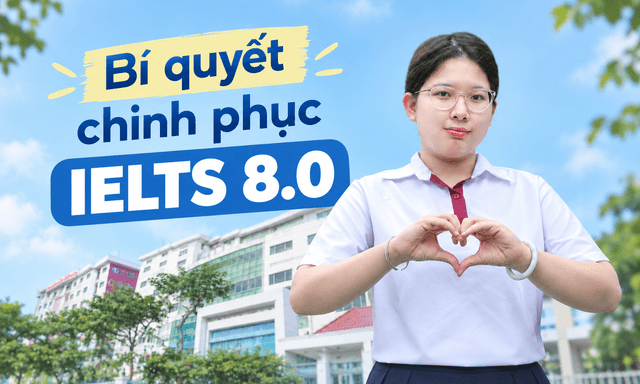 Từng sợ hãi, không thích tiếng Anh, nữ sinh TP.HCM chinh phục IELTS 8.0 ngay lần thi đầu tiên: Tiết lộ bí quyết học nghe, nói, đọc, viết cực chi tiết 