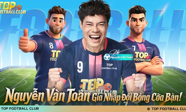 Nguyễn Văn Toàn bất ngờ gia nhập Top Football Club chính thức ra mắt hôm nay!