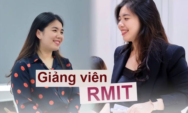 Nữ giảng viên kể chuyện làm việc tại RMIT: Vượt 7 vòng tuyển chọn, nhận mức lương mơ ước và có rất nhiều sinh viên 