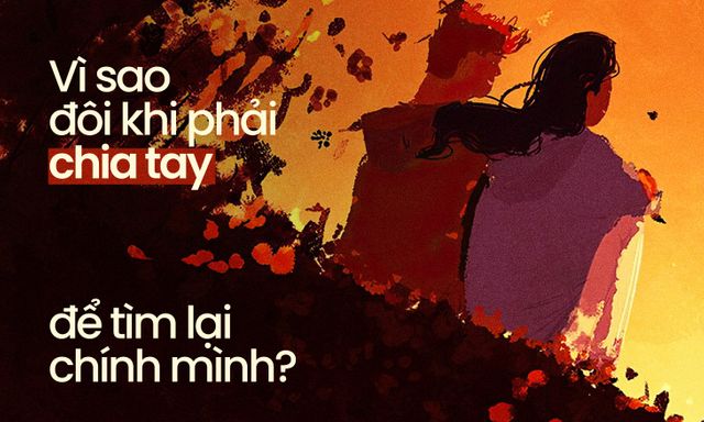 Vì sao đôi khi phải chia tay để tìm lại chính mình? 