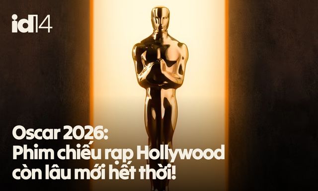 Oscar 2026: Phim chiếu rạp Hollywood còn lâu mới hết thời!