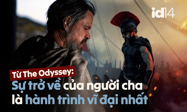 Từ The Odyssey: Sự trở về của người cha là hành trình vĩ đại nhất