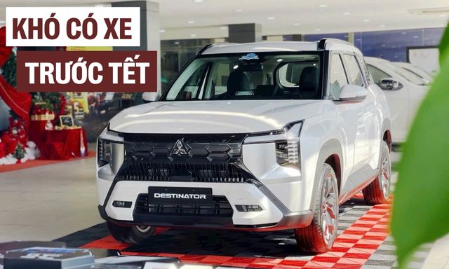 Tin không vui với người mua xe dịp này: Đại lý báo Mitsubishi Destinator khan hàng, khả năng cao sau Tết mới có xe