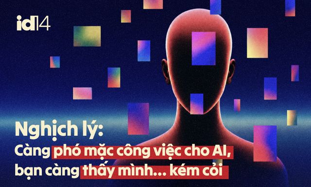 Nghịch lý: Càng phó mặc công việc cho AI, bạn càng thấy mình… kém cỏi 