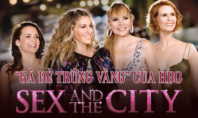 Từng được dự đoán là “bom xịt”, Sex and the City hóa “gà đẻ trứng vàng” của HBO, đưa hàng loạt tên tuổi lên sao hạng A, kiếm về tiền khủng: Sau 20 năm vẫn 