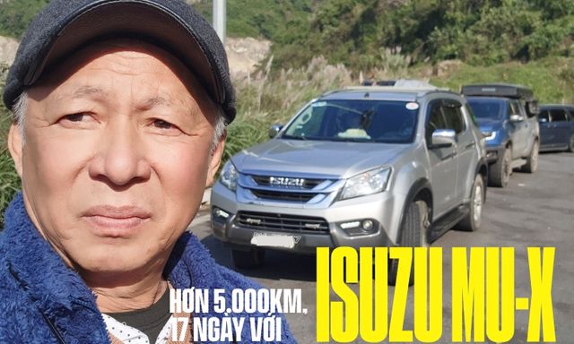 U70 xuyên Việt bằng Isuzu mu-X: 'Đâu cứ phải nhắm xe hot mà mua, miễn là nó thỏa mãn được mình'