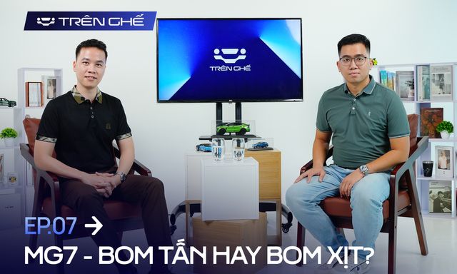 [Trên Ghế 07] MG - Từ hãng xe bị chê khắp nơi tới mốc bán ấn tượng và cơ hội của MG7 tại Việt Nam