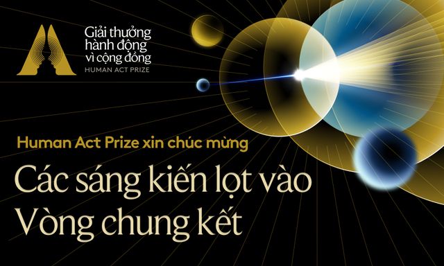 33 dự án vì cộng đồng được lựa chọn vào vòng chung kết giải thưởng Human Act Prize 2023: tôn vinh và lan tỏa những điều tử tế