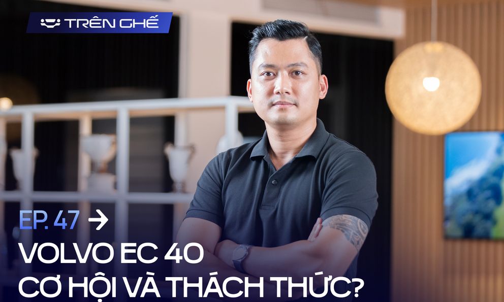 [Trên Ghế 47] ‘EC40 muốn thắng, Volvo Việt Nam cần cho khách hàng hiểu: Dùng xe điện không có trạm sạc công cộng là bình thường’