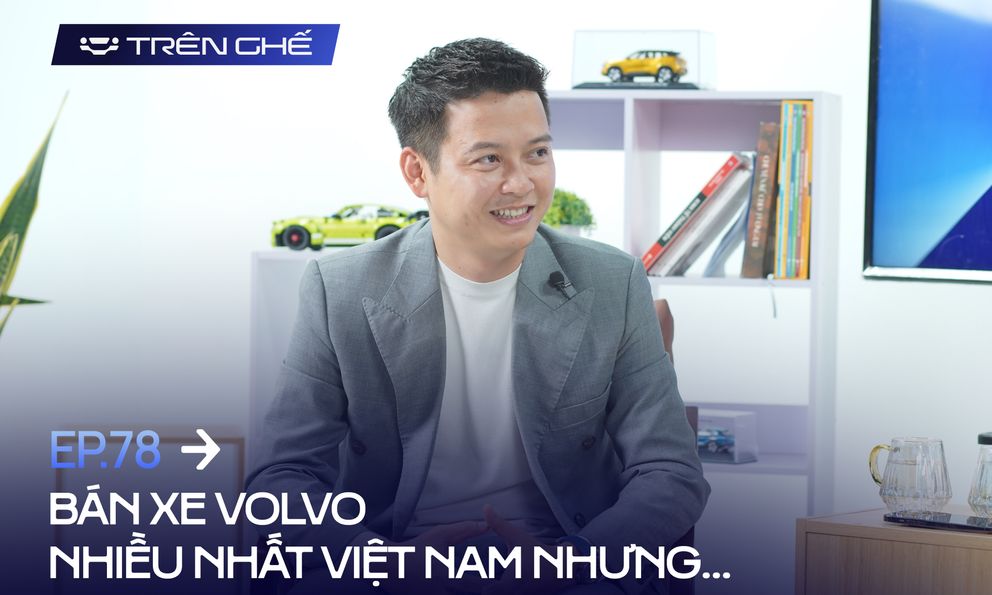 Người bán xe Volvo nhiều nhất Việt Nam: ‘Khách hàng đã thay đổi’
