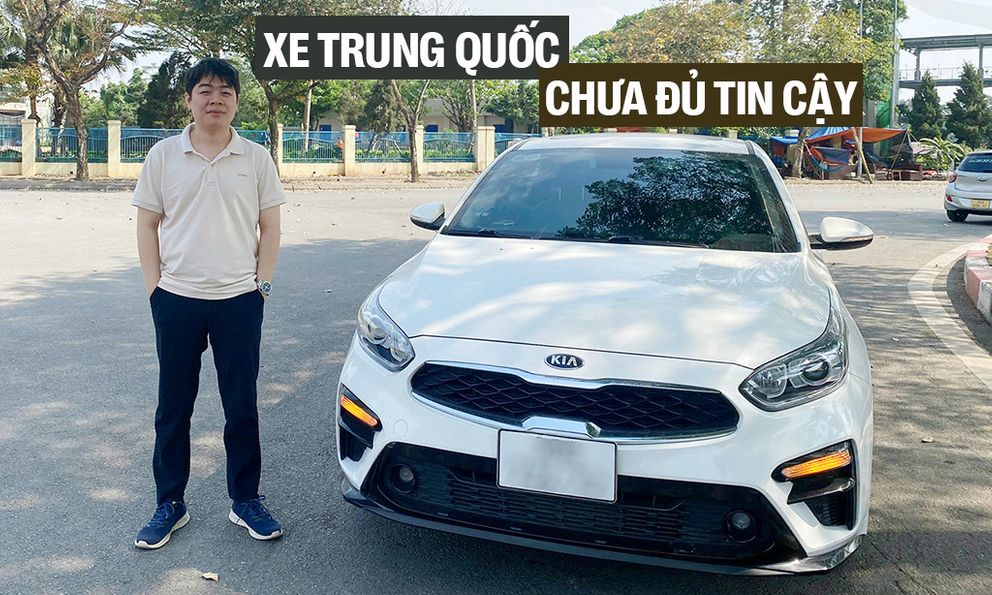 Chủ xe Kia Cerato: ‘Từng cân nhắc xe Trung Quốc nhưng càng thử càng thấy thiếu ổn định, hậu mãi mù mờ’