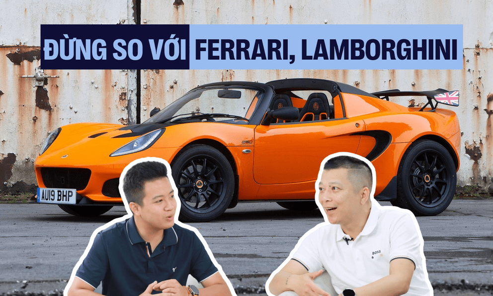 Lotus vào Việt Nam: ‘Mang ra so sánh với Lamborghini hay Ferrari là khập khiểng’