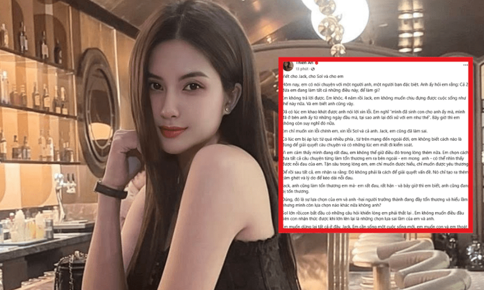 Thiên An bất ngờ đăng tải tâm thư dài trên MXH, nhắc thẳng tên Jack và thừa nhận 