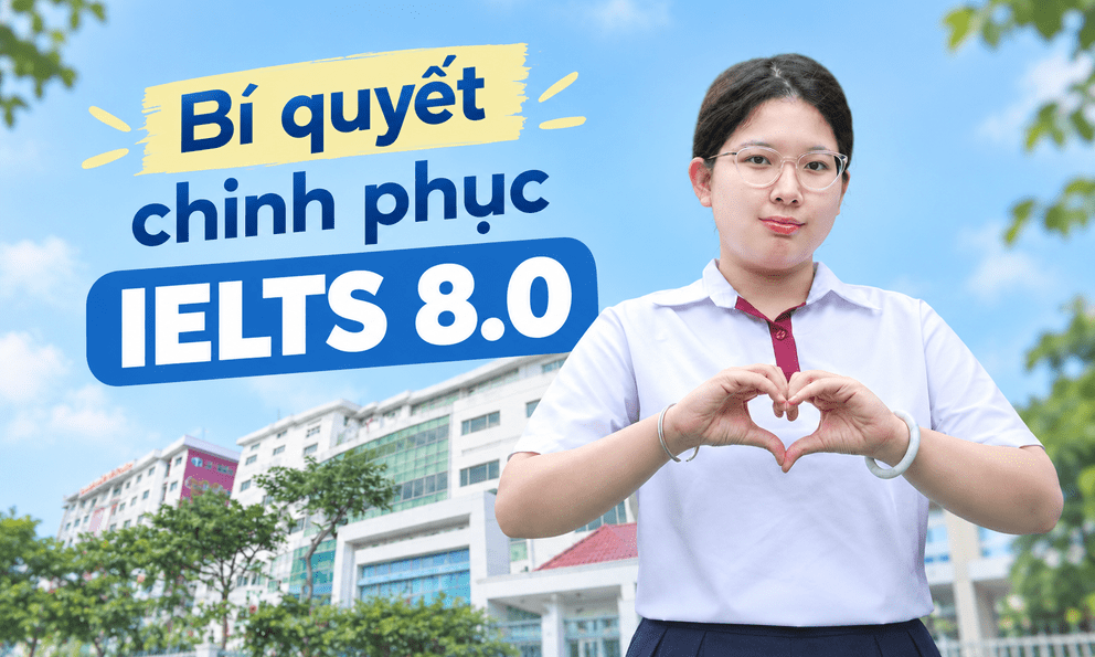 Từng sợ hãi, không thích tiếng Anh, nữ sinh TP.HCM chinh phục IELTS 8.0 ngay lần thi đầu tiên: Tiết lộ bí quyết học nghe, nói, đọc, viết cực chi tiết 